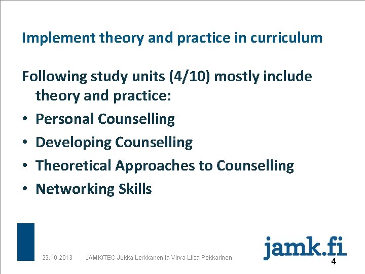 Implement theory and practice in curriculum Following study units (4/10) mostly include theory and