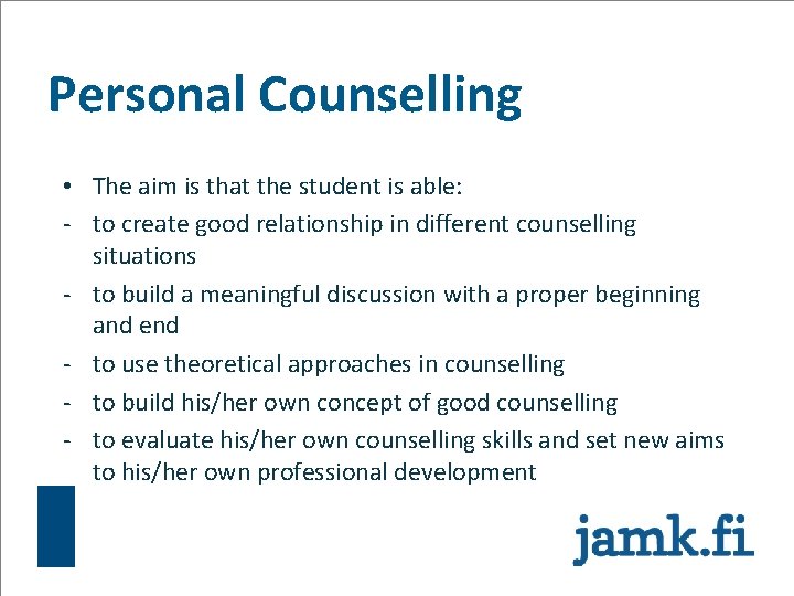Personal Counselling • The aim is that the student is able: - to create