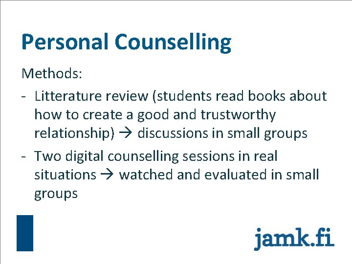 Personal Counselling Methods: - Litterature review (students read books about how to create a