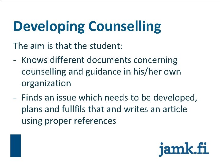 Developing Counselling The aim is that the student: - Knows different documents concerning counselling