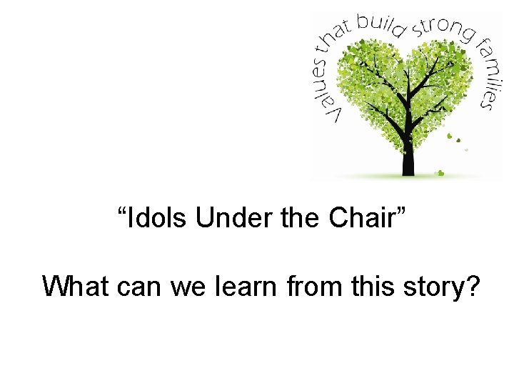 “Idols Under the Chair” What can we learn from this story? 