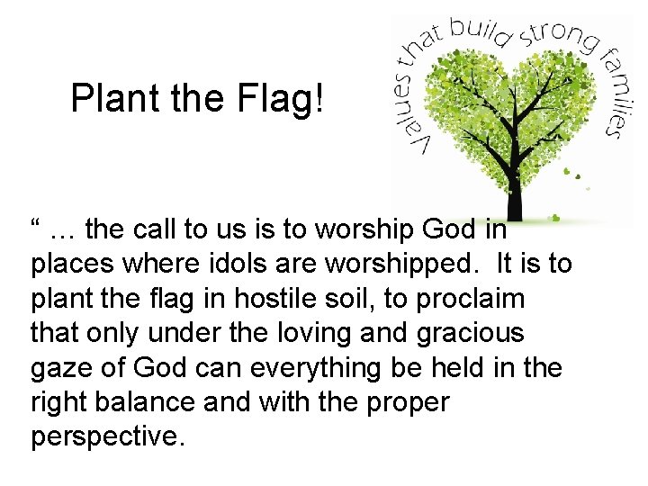 Plant the Flag! “ … the call to us is to worship God in