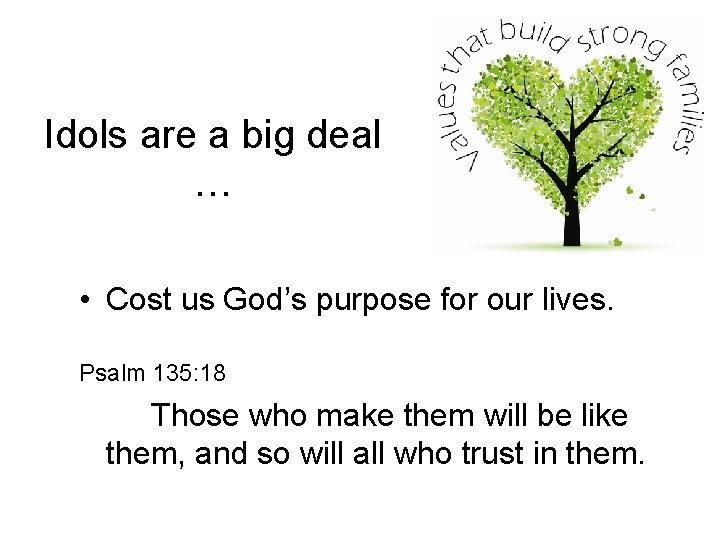 Idols are a big deal … • Cost us God’s purpose for our lives.