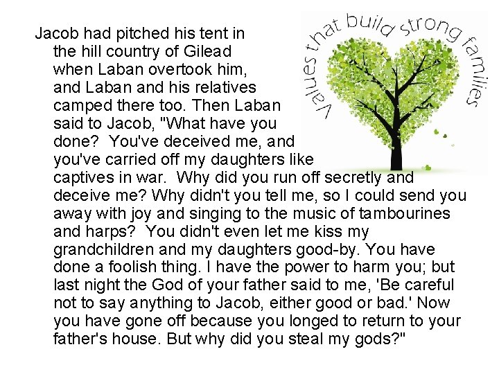 Jacob had pitched his tent in the hill country of Gilead when Laban overtook
