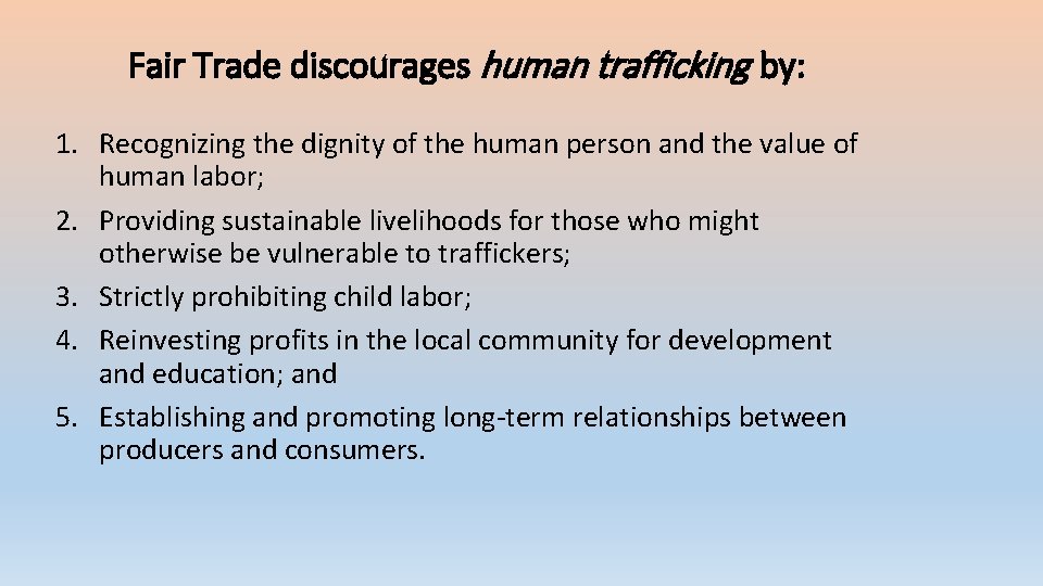 Fair Trade discourages human trafficking by: 1. Recognizing the dignity of the human person