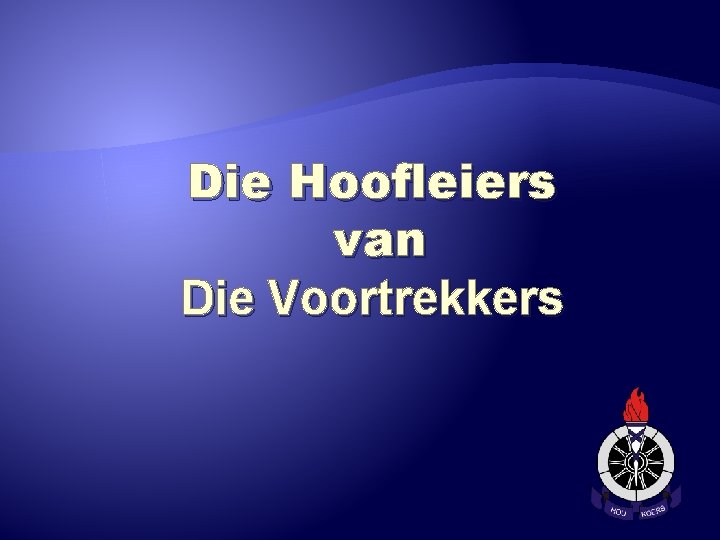 Die Hoofleiers van Die Voortrekkers 