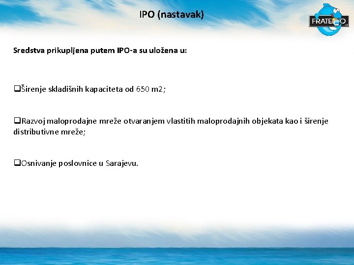 IPO (nastavak) Sredstva prikupljena putem IPO-a su uložena u: qŠirenje skladišnih kapaciteta od 650