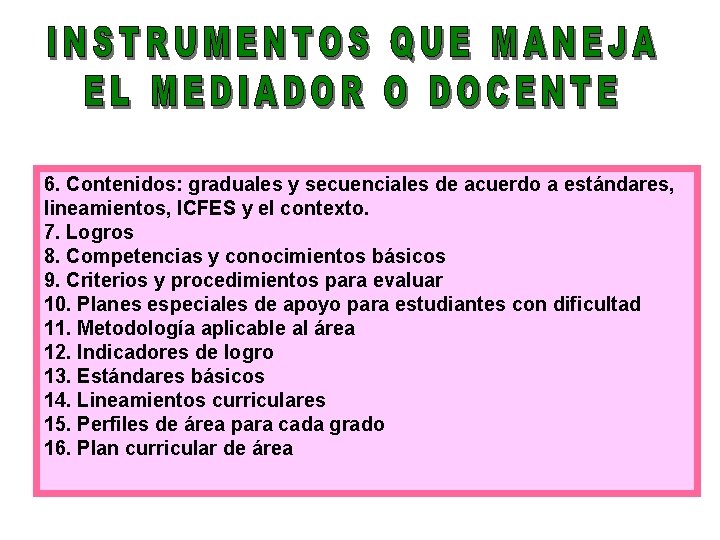 6. Contenidos: graduales y secuenciales de acuerdo a estándares, lineamientos, ICFES y el contexto.