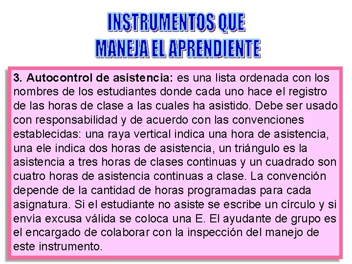 3. Autocontrol de asistencia: es una lista ordenada con los nombres de los estudiantes