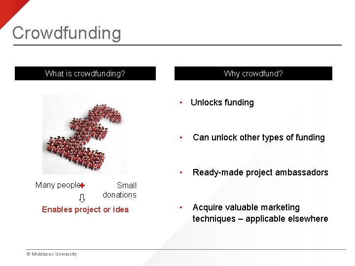 Crowdfunding What is crowdfunding? Why crowdfund? • Unlocks funding Many people+ Can unlock other