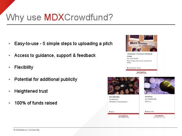 Why use MDXCrowdfund? • Easy-to-use - 5 simple steps to uploading a pitch •