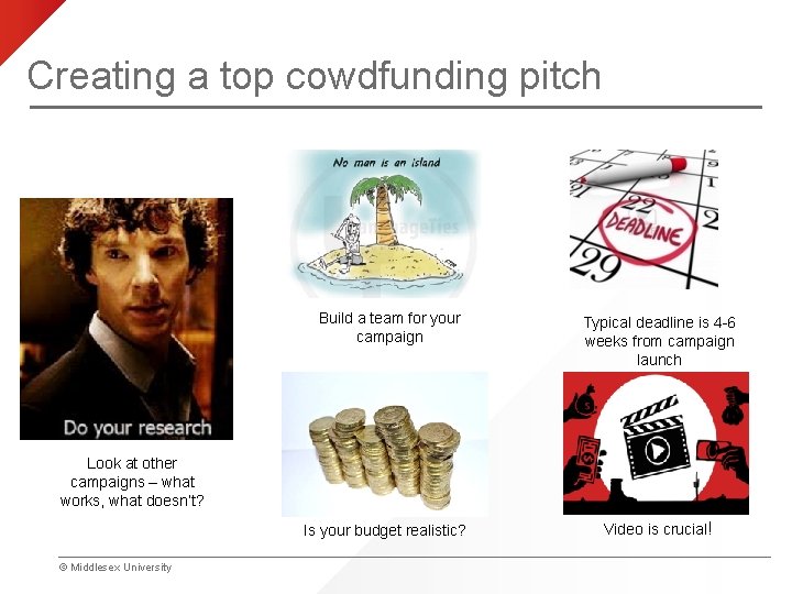 Creating a top cowdfunding pitch Build a team for your campaign Typical deadline is