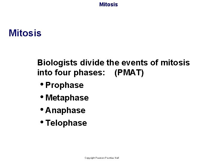 Mitosis Biologists divide the events of mitosis into four phases: (PMAT) • Prophase •