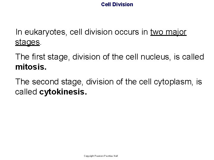 Cell Division In eukaryotes, cell division occurs in two major stages. The first stage,