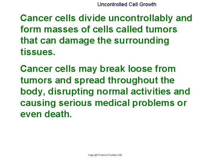 Uncontrolled Cell Growth Cancer cells divide uncontrollably and form masses of cells called tumors