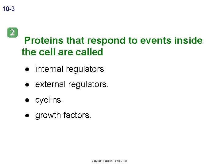 10 -3 Proteins that respond to events inside the cell are called ● internal