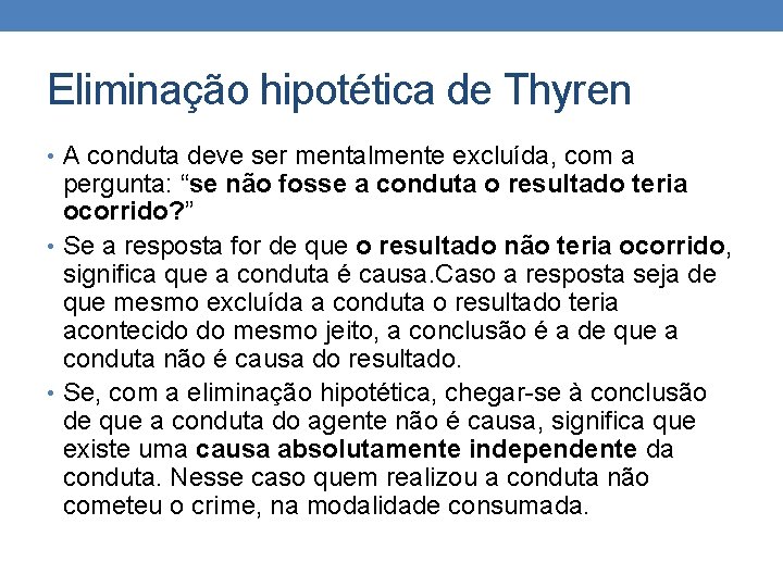 Eliminação hipotética de Thyren • A conduta deve ser mentalmente excluída, com a pergunta: