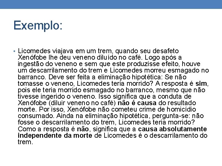 Exemplo: • Licomedes viajava em um trem, quando seu desafeto Xenófobe lhe deu veneno