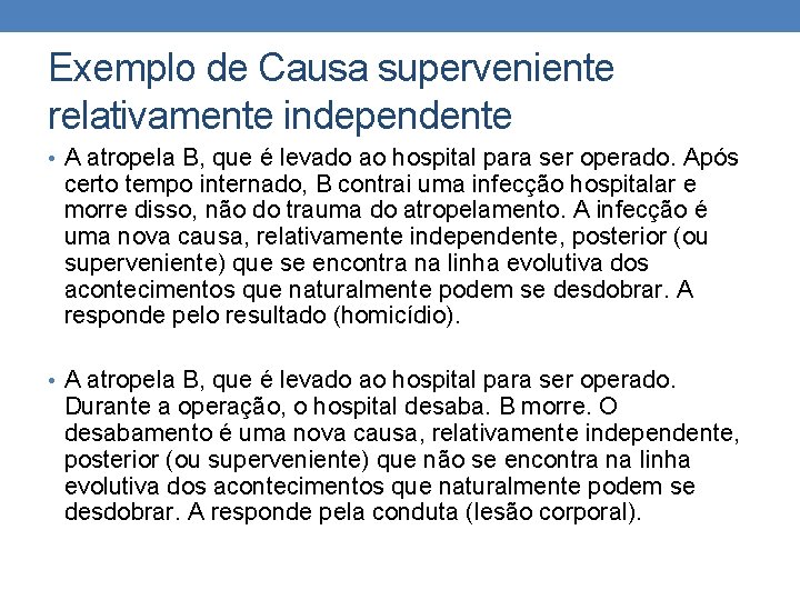 Exemplo de Causa superveniente relativamente independente • A atropela B, que é levado ao