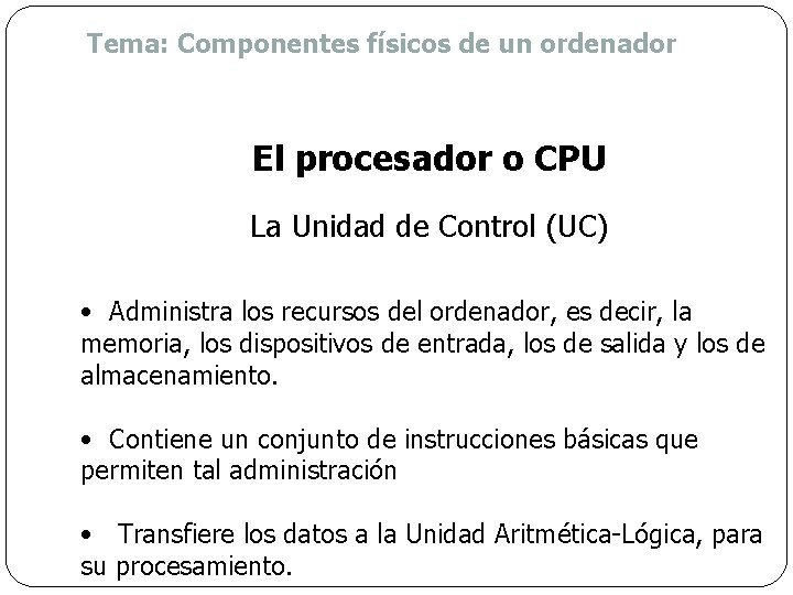 Tema: Componentes físicos de un ordenador El procesador o CPU La Unidad de Control