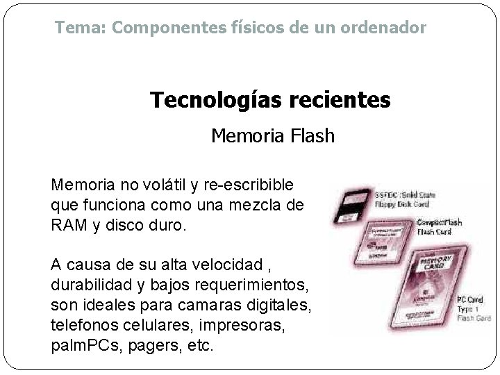 Tema: Componentes físicos de un ordenador Tecnologías recientes Memoria Flash Memoria no volátil y