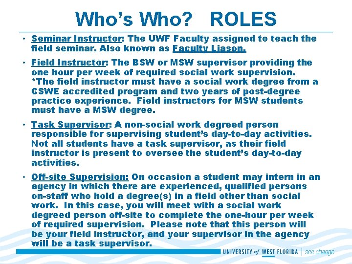 Who’s Who? ROLES • Seminar Instructor: The UWF Faculty assigned to teach the field Who’s Who? ROLES • Seminar Instructor: The UWF Faculty assigned to teach the field