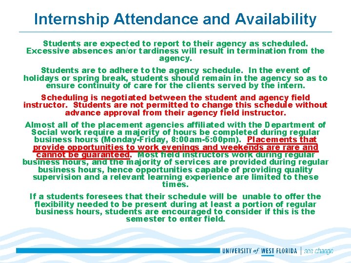 Internship Attendance and Availability Students are expected to report to their agency as scheduled. Internship Attendance and Availability Students are expected to report to their agency as scheduled.