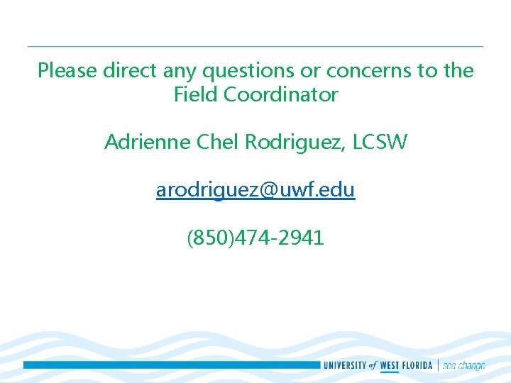 Please direct any questions or concerns to the Field Coordinator Adrienne Chel Rodriguez, LCSW Please direct any questions or concerns to the Field Coordinator Adrienne Chel Rodriguez, LCSW