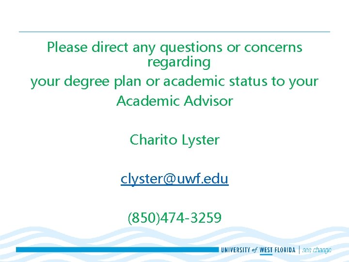 Please direct any questions or concerns regarding your degree plan or academic status to Please direct any questions or concerns regarding your degree plan or academic status to