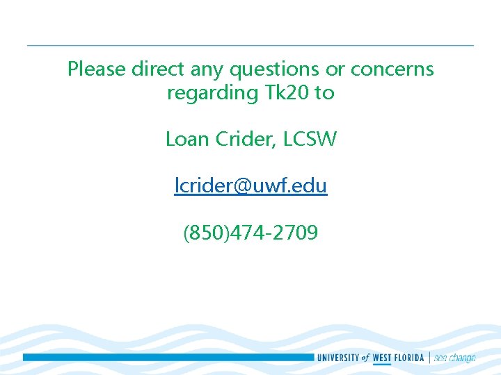 Please direct any questions or concerns regarding Tk 20 to Loan Crider, LCSW lcrider@uwf. Please direct any questions or concerns regarding Tk 20 to Loan Crider, LCSW lcrider@uwf.
