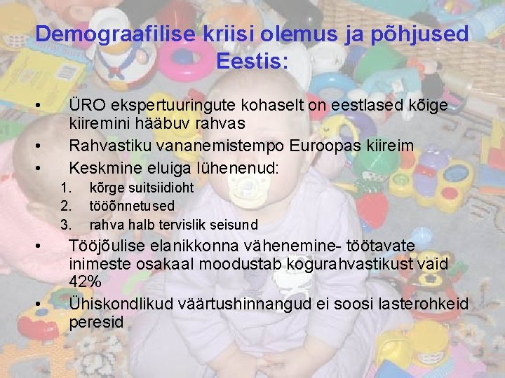 Demograafilise kriisi olemus ja põhjused Eestis: • • • ÜRO ekspertuuringute kohaselt on eestlased