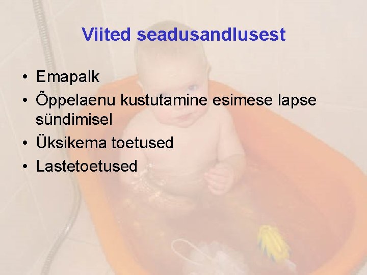 Viited seadusandlusest • Emapalk • Õppelaenu kustutamine esimese lapse sündimisel • Üksikema toetused •