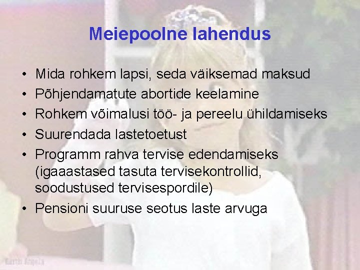 Meiepoolne lahendus • • • Mida rohkem lapsi, seda väiksemad maksud Põhjendamatute abortide keelamine