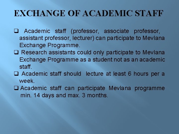 EXCHANGE OF ACADEMIC STAFF q Academic staff (professor, associate professor, assistant professor, lecturer) can