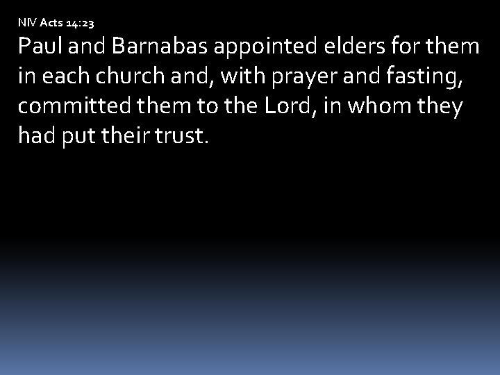 NIV Acts 14: 23 Paul and Barnabas appointed elders for them in each church