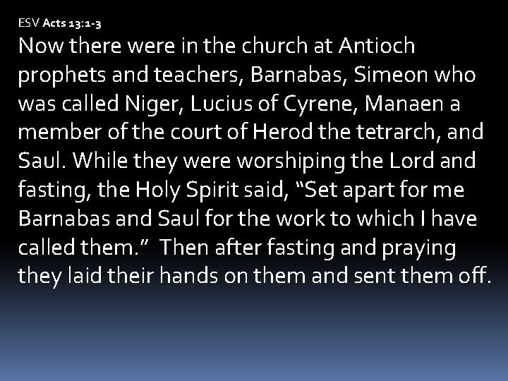 ESV Acts 13: 1 -3 Now there were in the church at Antioch prophets