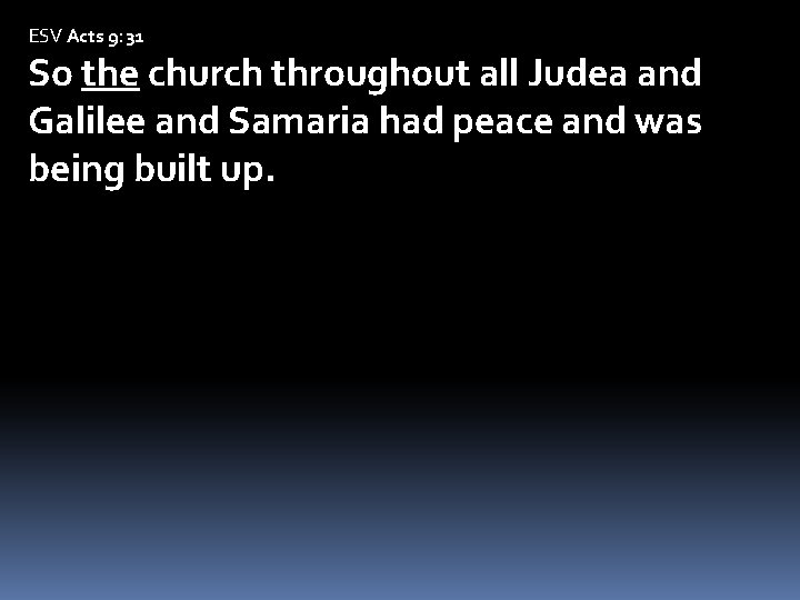 ESV Acts 9: 31 So the church throughout all Judea and Galilee and Samaria