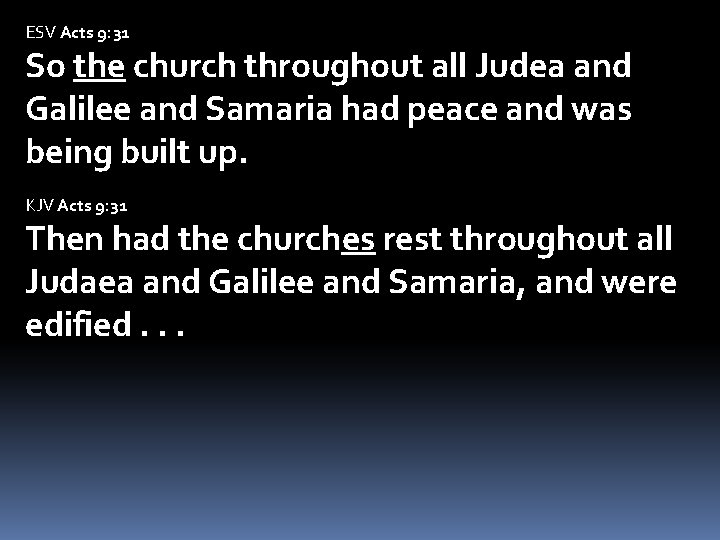 ESV Acts 9: 31 So the church throughout all Judea and Galilee and Samaria