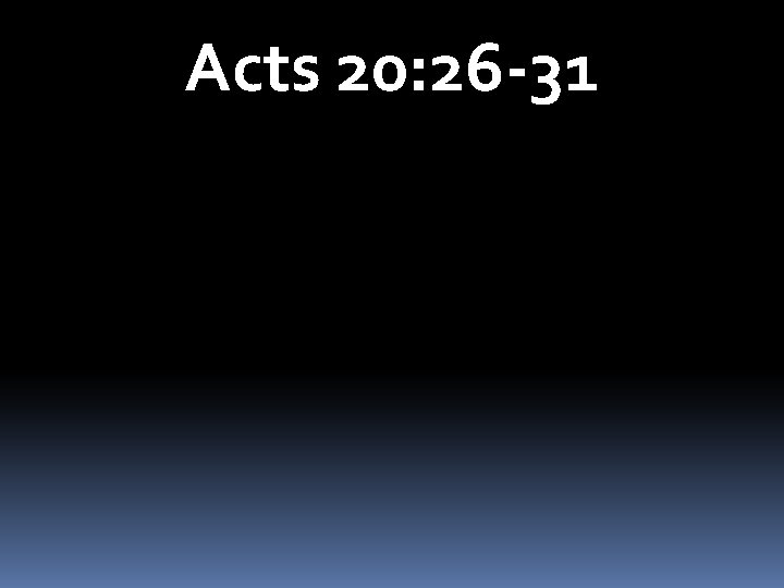 Acts 20: 26 -31 