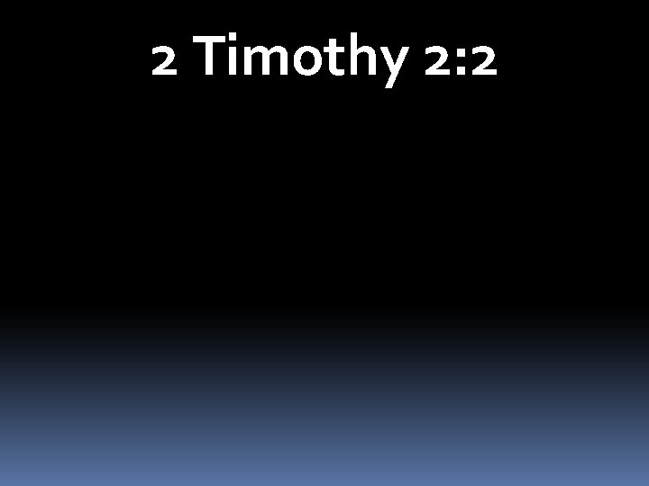 2 Timothy 2: 2 