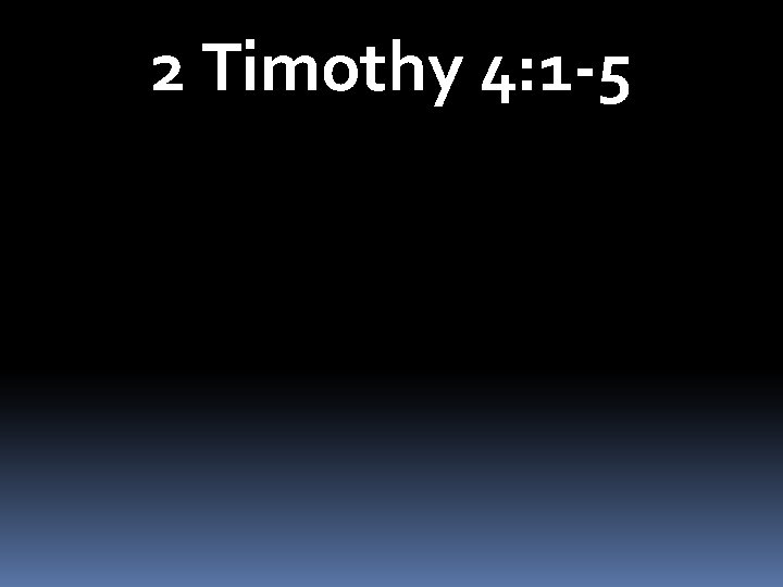 2 Timothy 4: 1 -5 