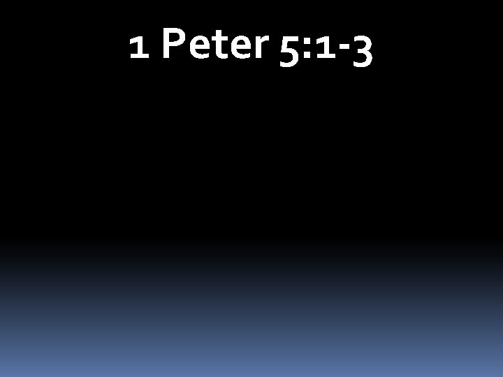 1 Peter 5: 1 -3 