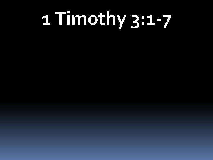 1 Timothy 3: 1 -7 