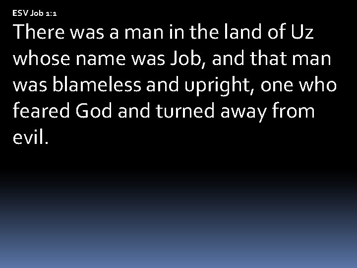 ESV Job 1: 1 There was a man in the land of Uz whose
