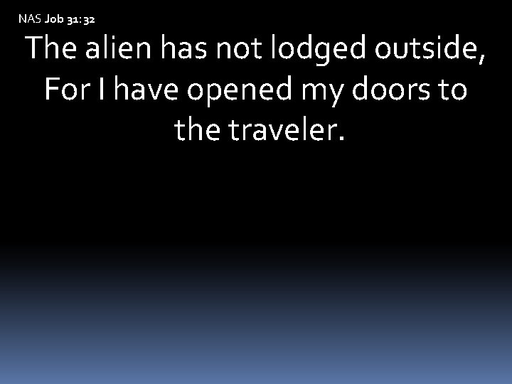 NAS Job 31: 32 The alien has not lodged outside, For I have opened