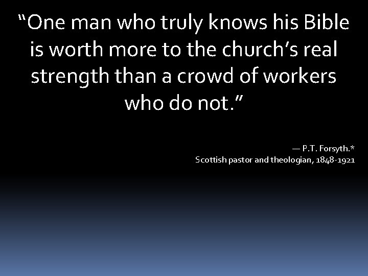 “One man who truly knows his Bible is worth more to the church’s real