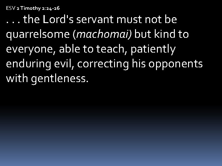 ESV 2 Timothy 2: 24 -26 . . . the Lord's servant must not