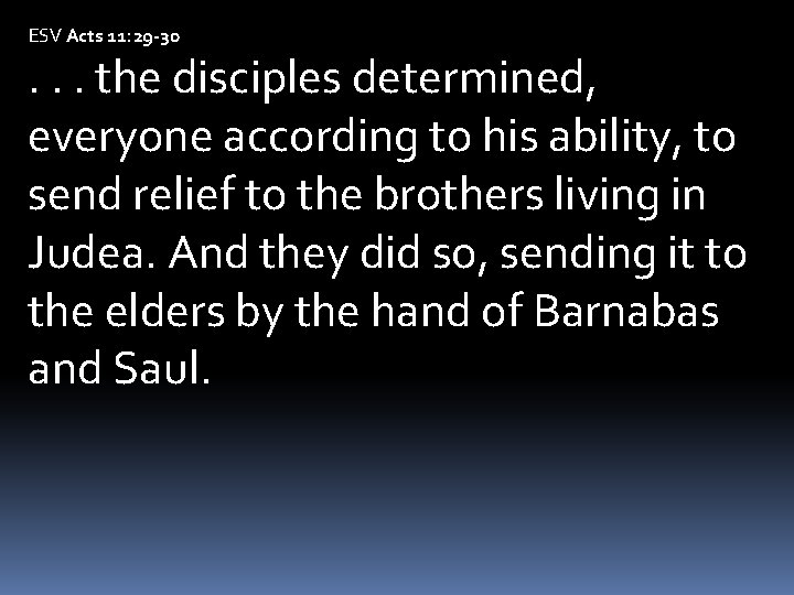ESV Acts 11: 29 -30 . . . the disciples determined, everyone according to