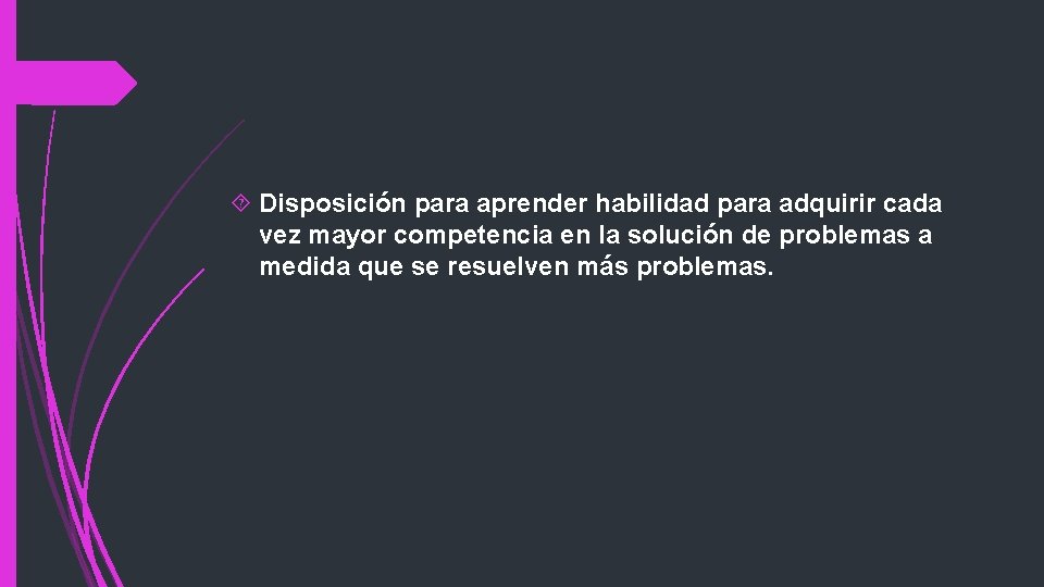  Disposición para aprender habilidad para adquirir cada vez mayor competencia en la solución