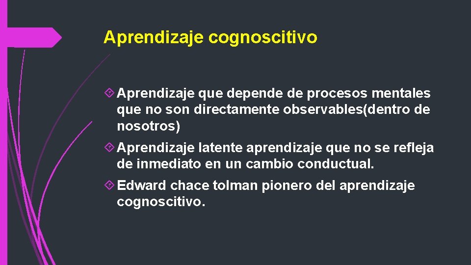 Aprendizaje cognoscitivo Aprendizaje que depende de procesos mentales que no son directamente observables(dentro de